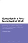 Cover: Education in a Post-Metaphysical World - Bloomsbury Academic USA