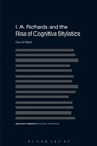 Cover: I. A. Richards and the Rise of Cognitive Stylistics - Bloomsbury Academic USA