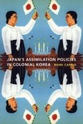 Cover: Japanese Assimilation Policies in Colonial Korea, 1910-1945 - University of Washington Press