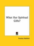 Bild: What Our Spiritual Gifts? - Kessinger Publishing