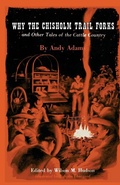 Cover: Why the Chisholm Trail Forks and Other Tales of the Cattle Country - University of Texas Press