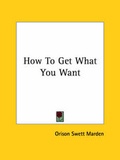 Bild: How To Get What You Want - Kessinger Publishing Co