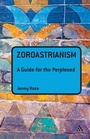 Cover: Zoroastrianism: A Guide for the Perplexed - Continuum Publishing Corporation