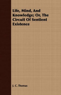 Enlarge image Cover: Life, Mind, And Knowledge; Or, The Circuit Of Sentient Existence - Read Books