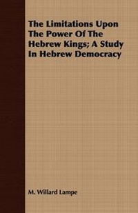 Enlarge image Cover: The Limitations Upon The Power Of The Hebrew Kings; A Study In Hebrew Democracy - Read Books