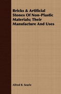 Cover: Bricks & Artificial Stones Of Non-Plastic Materials; Their Manufacture And Uses - Read Books