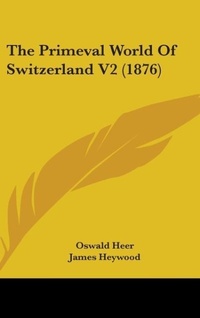 Abbildung von: The Primeval World Of Switzerland V2 (1876) - Kessinger Publishing
