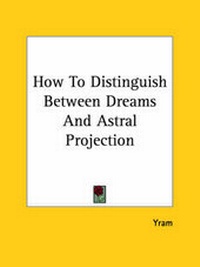 Abbildung von: How To Distinguish Between Dreams And Astral Projection - Kessinger Publishing