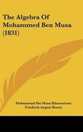 Cover: The Algebra Of Mohammed Ben Musa (1831) - Kessinger Publishing