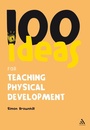 Cover: 100 Ideas for Teaching Physical Development - Continuum Publishing Corporation