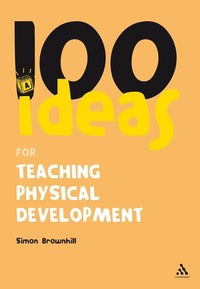 Enlarge image Cover: 100 Ideas for Teaching Physical Development - Continuum Publishing Corporation