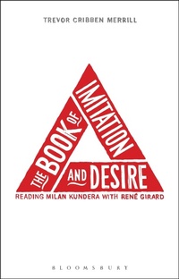 Enlarge image Cover: The Book of Imitation and Desire: Reading Milan Kundera with Rene Girard - Bloomsbury Academic USA