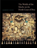 Cover: The Worlds of the Moche on the North Coast of Peru - University of Texas Press