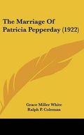 Bild: The Marriage Of Patricia Pepperday (1922) - Kessinger Publishing