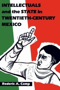 Cover: Intellectuals and the State in Twentieth-Century Mexico - University of Texas Press