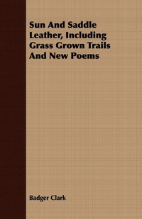 Abbildung von: Sun And Saddle Leather, Including Grass Grown Trails And New Poems - Read Books