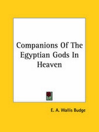 Abbildung von: Companions Of The Egyptian Gods In Heaven - Kessinger Publishing Co