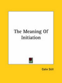 Enlarge image Cover: The Meaning Of Initiation - Kessinger Publishing