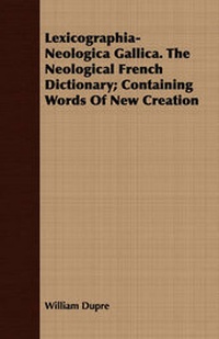 Abbildung von: Lexicographia-Neologica Gallica. The Neological French Dictionary; Containing Words Of New Creation - Read Books