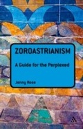 Cover: Zoroastrianism: A Guide for the Perplexed - Continuum Publishing Corporation