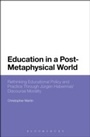 Cover: Education in a Post-Metaphysical World - Bloomsbury Academic USA