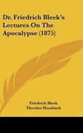 Cover: Dr. Friedrich Bleek's Lectures On The Apocalypse (1875) - Kessinger Publishing