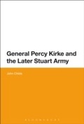 Cover: General Percy Kirke and the Later Stuart Army - Bloomsbury Academic USA