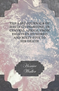 Abbildung von: The Last Journals Of David Livingstone, In Central Africa, From Eighteen Hundred And Sixty-Five To His Death - Read Books
