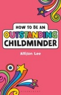 Enlarge image Cover: How to be an Outstanding Childminder - Bloomsbury Education