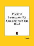 Cover: Practical Instructions For Speaking With The Dead - Kessinger Publishing