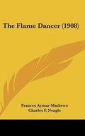 Cover: The Flame Dancer (1908) - Kessinger Publishing