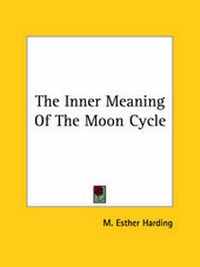 Enlarge image Cover: The Inner Meaning of the Moon Cycle - Kessinger Publishing