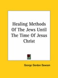 Bild: Healing Methods Of The Jews Until The Time Of Jesus Christ - Kessinger Publishing
