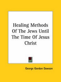 Bild: Healing Methods Of The Jews Until The Time Of Jesus Christ - Kessinger Publishing