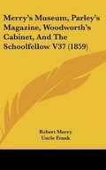 Cover: Merry's Museum, Parley's Magazine, Woodworth's Cabinet, And The Schoolfellow V37 (1859) - Kessinger Publishing