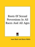 Bild: Roots Of Sexual Perversions In All Races And All Ages - Kessinger Publishing