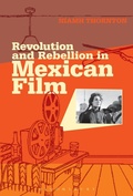 Cover: Revolution and Rebellion in Mexican Film - Bloomsbury Academic USA