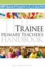 Cover: The Trainee Primary Teacher's Handbook - Continuum Publishing Corporation