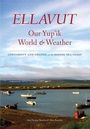 Cover: Ellavut / Our Yup'ik World and Weather - University of Washington Press