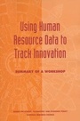 Cover: Using Human Resource Data to Track Innovation - National Academies Press