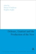 Cover: Deleuze, Guattari and the Production of the New - Continuum Publishing Corporation