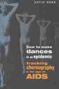 Cover: How to Make Dances in an Epidemic - University of Wisconsin Press
