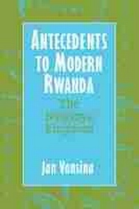 Enlarge image Cover: Antecedents to Modern Rwanda - University of Wisconsin Press