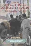 Cover: The Blind African Slave - University of Wisconsin Press