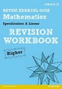 Enlarge image Cover: Revise Edexcel GCSE Mathematics Spec A Higher Revision Workbook - Pearson Education