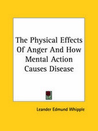 Bild: The Physical Effects Of Anger And How Mental Action Causes Disease - Kessinger Publishing