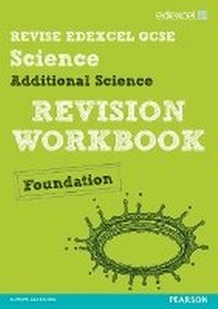 Enlarge image Cover: Revise Edexcel: Edexcel GCSE Additional Science Revision Workbook - Foundation - Edexcel Limited