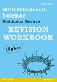 Enlarge image Cover: Revise Edexcel: Edexcel GCSE Additional Science Revision Workbook - Higher - Edexcel Limited