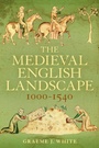 Bild: The Medieval English Landscape, 1000-1540 - Bloomsbury Academic USA