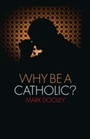 Cover: Why Be a Catholic? - Burns & Oates Ltd
